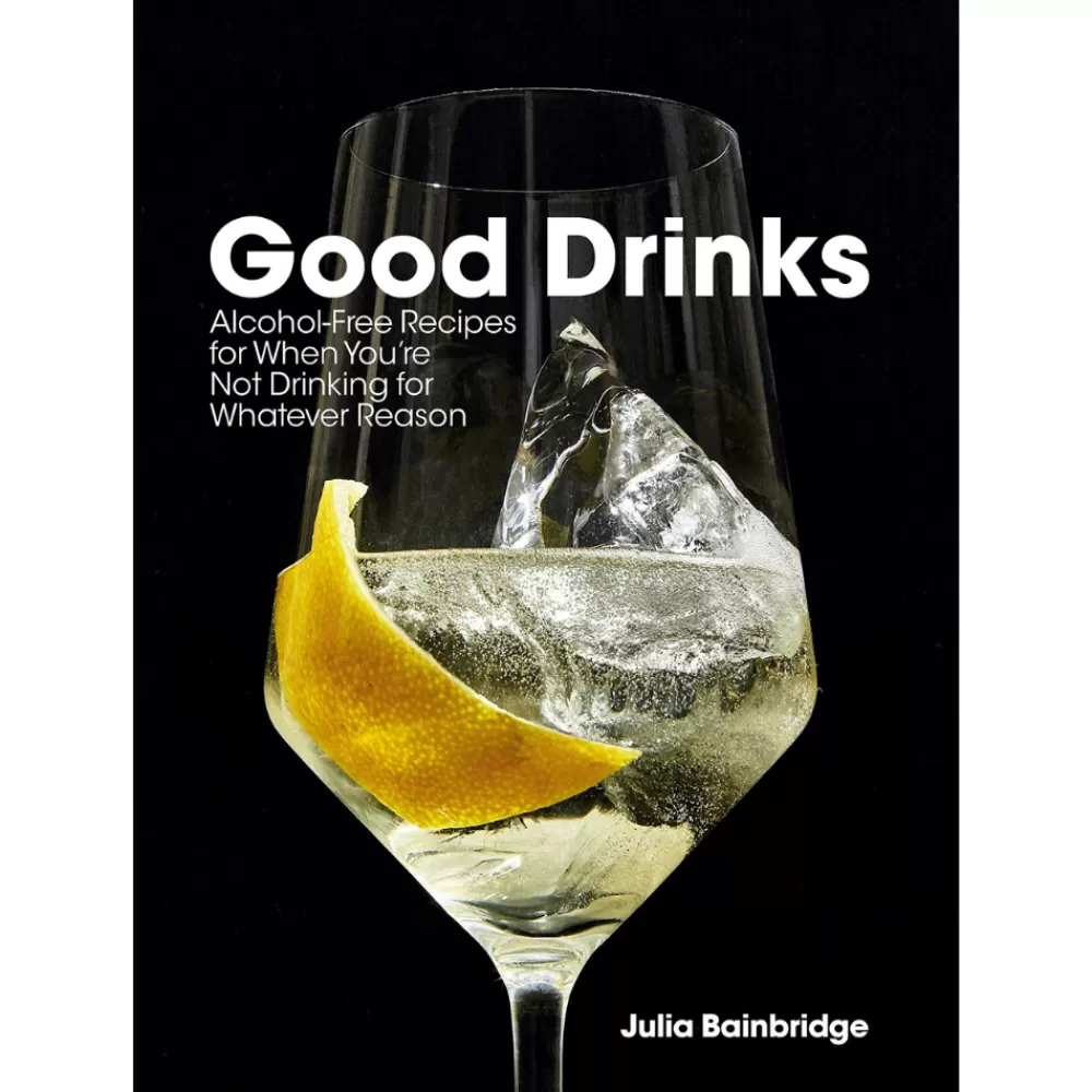 New Good Drinks: Alcohol-Free Recipes For When You'Re Not Drinking For Whatever Reason Books