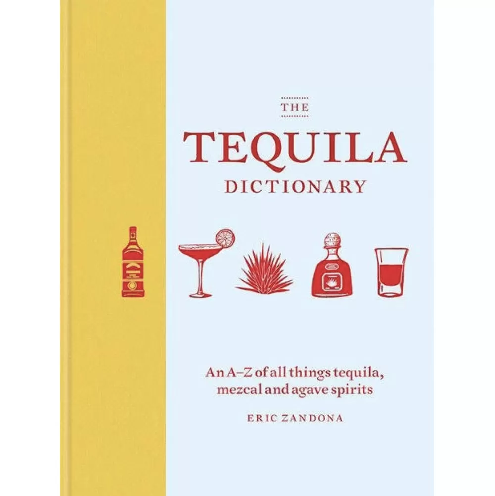 Cheap The Tequila Dictionary: An A Z Of All Things Tequila, Mezcal And Agave Spirits Books